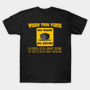 When This Virus Is Over, I Still Want Some Of You To Stay Away From Me T-Shirt